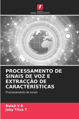 Processamento de Sinais de Voz E Extrac??o de Caracter?sticas - V R, Balaji, and T, Joby Titus