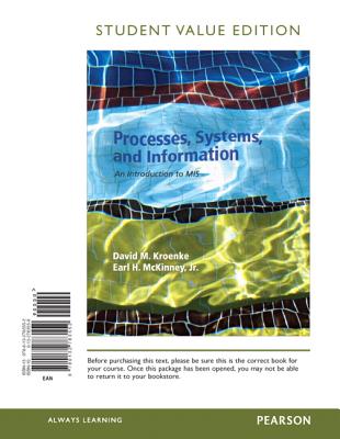 Processes, Systems, and Information: An Introduction to MIS, Student Value Edition - Kroenke, David M, and McKinney, Earl