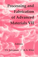 Processing and Fabrication of Advanced Materials VII - Srivatsan, T S (Editor), and Khor, K a (Editor)