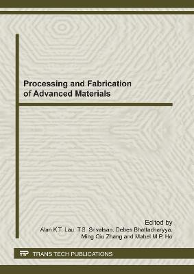 Processing and Fabrication of Advanced Materials - Lau, Alan Kin Tak (Editor), and Srivatsan, Tirumalai S. (Editor), and Bhattacharyya, Debes (Editor)