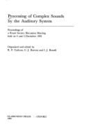 Processing of Complex Sounds by the Auditory System: Proceedings of a Royal Society Discussion Meeting Held on 4 and 5 December 1991 - Carlyon, R P (Editor), and Darwin, C J (Editor), and Russell, I J (Editor)