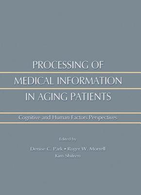 Processing of Medical information in Aging Patients: Cognitive and Human Factors Perspectives - Morrell, Roger W. (Editor), and Shifren, Kim (Editor), and Park, Denise (Editor)