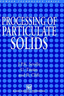 Processing of Particulate Solids - Seville, J P, and Tzn, Ugammaur, and Clift, R