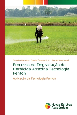 Processo de Degradao do Herbicida Atrazina Tecnologia Fenton - Wernke, Gessica, and Santos O L, Edneia, and Mantovani, Daniel