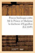 Procez Burlesque Entre MR Le Prince Et Madame La Duchesse d'Esguillon