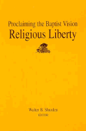 Proclaiming the Baptist Vision: Religious Liberty - Shurden, Walter B.