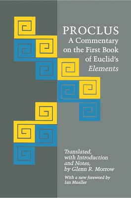 Proclus: A Commentary on the First Book of Euclid's Elements - Proclus, and Morrow, Glenn R (Translated by)