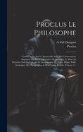 Proclus Le Philosophe: Commentaire Sur Le Parmnide Suivi Du Commentaire Anonyme Sur Les Vii Dernires Hypothses, Tr. Pour La Premire Fois En Franais Et Accompagn De Notes, D'une Table Analytique Des Paragraphes & D'un Index tendu, Volume 3...