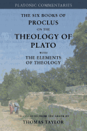 Proclus: On the Theology of Plato: With the Elements of Theology [Two Volumes in One]