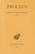 Proclus, Theologie Platonicienne: Tome V: Livre V