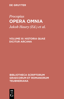 Procopius: Historica Quae Dicitur Arcarna ( Anecdota) - Haury, Jakob (Editor), and Wirth, Gerhard (Editor)