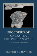Procopius of Caesarea: The Persian Wars: A Historical Commentary