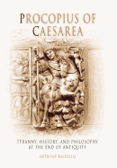 Procopius of Caesarea: Tyranny, History, and Philosophy at the End of Antiquity