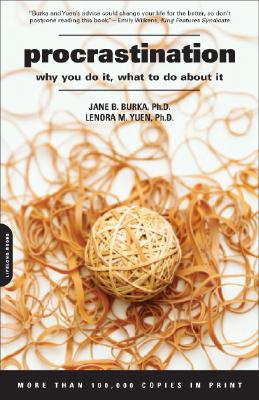 Procrastination: Why You Do It, What to Do about It - Burka, Jane, and Yuen, Lenora M, PhD