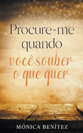 Procure-me quando voc? souber o que quer