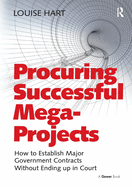 Procuring Successful Mega-Projects: How to Establish Major Government Contracts Without Ending up in Court