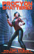 Procyon Shattered: Mallory Sajean 1 - Space Opera and Adventure