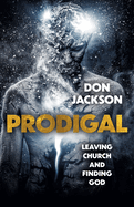 Prodigal: Leaving Church and Finding God