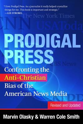 Prodigal Press: Confronting the Anti-Christian Bias of the American News Media - Olasky, Marvin, Dr., and Smith, Warren Cole