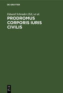 Prodromus Corporis Iuris Civilis: Inest Totius Operis Conspectus, Subsidiorum Ad Institutionum Criticam Recensionem Et Interpretationem Spectantium Enumeratio, Editionis Ipsius Specimen