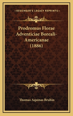 Prodromus Florae Adventiciae Boreali-Americanae (1886) - Bruhin, Thomas Aquinas