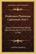 Prodromus Plantarum Capensium, Part 1: Quas, in Promontorio Bonae Spei Africes, Annis 1772-1775 (1794)