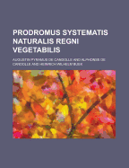 Prodromus Systematis Naturalis Regni Vegetabilis... - De Candolle, Alphonse