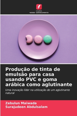 Produ??o de tinta de emuls?o para casa usando PVC e goma arbica como aglutinante - Maiwada, Zebulun, and Abdulsalam, Surajudeen