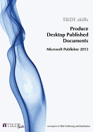 Produce Desktop Published Documents: Microsoft Publisher 2013