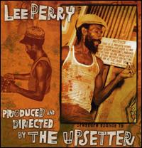 Produced and Directed by the Upsetter - Lee "Scratch" Perry
