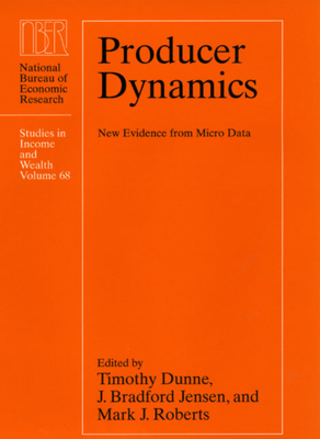 Producer Dynamics: New Evidence from Micro Data Volume 68 - Dunne, Timothy (Editor), and Jensen, J Bradford (Editor), and Roberts, Mark J (Editor)