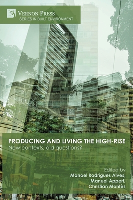 Producing and living the high-rise: New contexts, old questions? - Rodrigues Alves, Manoel (Editor), and Appert, Manuel (Editor), and Monts, Christian (Editor)