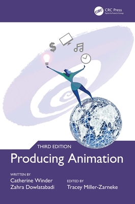 Producing Animation 3e - Winder, Catherine, and Miller-Zarneke, Tracey (Editor), and Dowlatabadi, Zahra