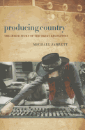 Producing Country: The Inside Story of the Great Recordings