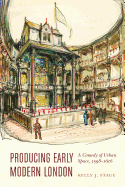 Producing Early Modern London: A Comedy of Urban Space, 1598-1616