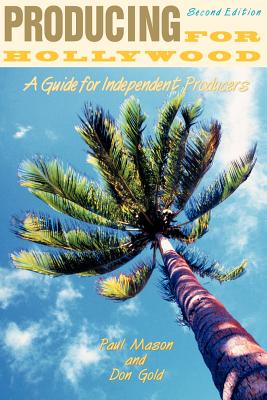 Producing for Hollywood: A Guide for the Independent Producer - Mason, Paul, and Gold, Donald L