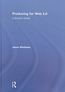 Producing for Web 2.0: A Student Guide