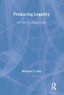 Producing Legality: Law and Socialism in Cuba