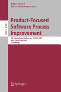 Product-Focused Software Process Improvement: 8th International Conference, PROFES 2007 Riga, Latvia, July 2-4, 2007 Proceedings