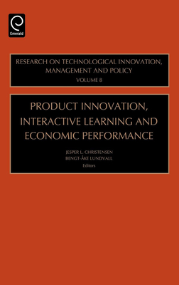 Product Innovation, Interactive Learning and Economic Performance - Christensen, J L (Editor), and Lundvall, Bengt-Ake (Editor)
