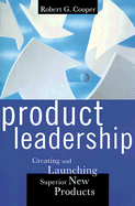 Product Leadership: Creating and Launching Superior New Products