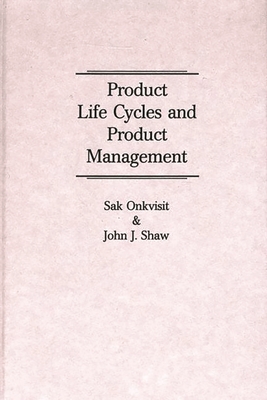 Product Life Cycles and Product Management - Onkvisit, Sak, and Shaw, John