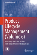 Product Lifecycle Management (Volume 6): Increasing the Value of PLM with Innovative New Technologies