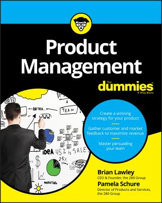 Product Management for Dummies - Lawley, Brian, and Schure, Pamela