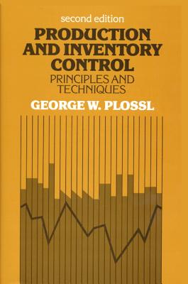 Production and Inventory Control: Principles and Techniques - Plossl, George W