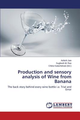 Production and sensory analysis of Wine from Banana - Jain Ashish, and M Rao Sughosh, and Kalaichelvan Chitra (Editor)