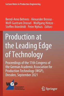 Production at the Leading Edge of Technology: Proceedings of the 11th Congress of the German Academic Association for Production Technology (WGP), Dresden, September 2021 - Behrens, Bernd-Arno (Editor), and Brosius, Alexander (Editor), and Drossel, Welf-Guntram (Editor)