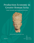 Production Economy in Greater Roman Syria: Trade Networks and Production Processes