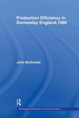 Production Efficiency in Domesday England, 1086 - McDonald, John