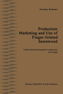 Production, Marketing and Use of Finger-Jointed Sawnwood: Proceedings of an International Seminar Organized by the Timber Committee of the United Nations Economic Commission for Europe Held at Hamar, Norway, at the Invitation of the Government of...